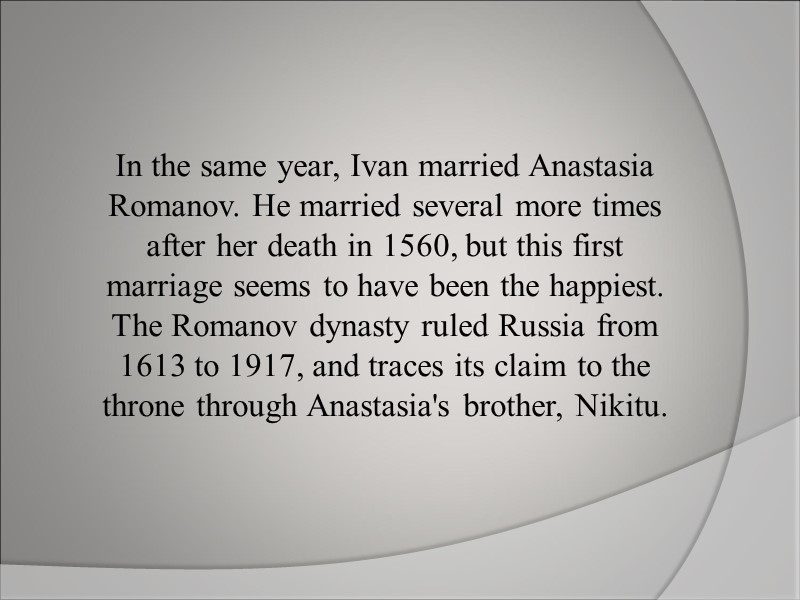In the same year, Ivan married Anastasia Romanov. He married several more times after